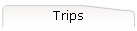 Trips